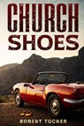 Church Shoes - Robert Tucker - 9781952020377