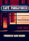 Café Purgatorio - Frederick Mark Kramer - 9781952386596