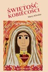 Świętośc Kobiecości - Mary Kloska - 9781952464553
