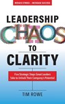 Leadership Chaos to Clarity: Five Strategic Steps Great Leaders Take to Unlock Their Company's Potential - Tim Rowe - 9781952491474