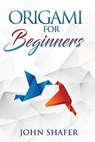 Origami for Beginners - SHAFER,  John - 9781952732126