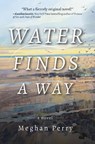 Water Finds a Way a novel - Meghan Perry - 9781953002419