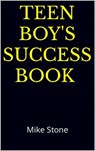 Teen Boy's Success Book: The Ultimate Self-Help Book for Boys; Solid Advice in a Must-Read Book for Teen Boys - Mike Stone - 9781953006493