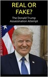 REAL or FAKE? The Donald Trump Assassination Attempt; an Evidence-Based Examination of the Trump Shooting - Mike Stone - 9781953006721