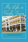 My Life in Pacific Grove - Wilford Rensselaer Holman - 9781953120151