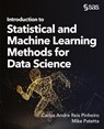 Introduction to Statistical and Machine Learning Methods for Data Science - Carlos Andre Reis Pinheiro ; Mike Patetta - 9781953329608