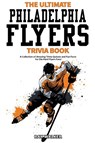 The Ultimate Philadelphia Flyers Trivia Book - Ray Walker - 9781953563132