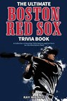 The Ultimate Boston Red Sox Trivia Book - Ray Walker - 9781953563170