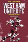 The Ultimate West Ham United Trivia Book - Ray Walker - 9781953563811