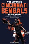 The Ultimate Cincinnati Bengals Trivia Book - Walker Ray Walker - 9781953563866