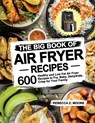 The Big Book of Air Fryer Recipes - Rebecca Z Moore - 9781953634313