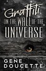 Graffiti on the Wall of the Universe - Gene Doucette - 9781953637178