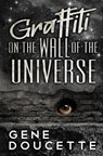 Graffiti on the Wall of the Universe - DOUCETTE,  Gene - 9781953637185