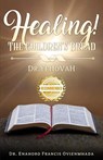 Healing! The Children's Bread - Enahoro Francis Ovienmhada - 9781953839893