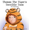 Thomas The Tiger's Terrible Twos - The Beginning - TUCKER,  Sarah Beliza - 9781953979124