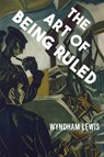 The Art of Being Ruled - Wyndham Lewis - 9781954357105