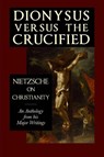 Dionysus versus the Crucified - Friedrich Nietzsche - 9781954357280