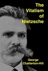 The Vitalism of Nietzsche - George Chatterton-Hill - 9781954357402