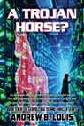 A Trojan Horse - Andrew B. Louis - 9781954396975