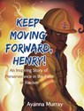 Keep Moving Forward, Henry! - Ayanna Murray - 9781954781030
