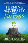Turning Adversity into Purpose - Sheryl Cattell - 9781955272797