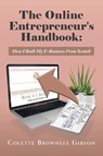 The Online Entrepreneur's Handbook: How I Built My E-Business From Scratch - Colette Brownlee Gibson - 9781955297486