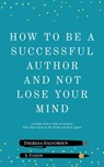 How To Be A Successful Author and Not Lose Your Mind - S Faxon - 9781955431088