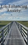 Life Enhancing Anxiety - SCHNEIDER,  Kirk - 9781955737197
