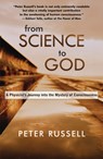 From Science to God: A Physicist's Journey Into the Mystery of Consciousness - Peter Russell - 9781955831451