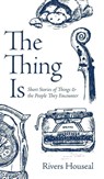 The Thing Is - Rivers Houseal - 9781956611038