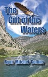 The Gift of the Waters - Ryan M Collins - 9781956881318