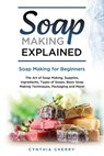 Soap Making Explained - Cynthia Cherry - 9781957367071