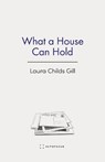 What a House Can Hold - Laura Childs Gill - 9781957392516