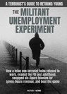 The Militant Umemployment Experiment: How A Felon Eco-Terrorist Hobo Refused To Work, Evaded The FBI And Adulthood, Swapped Six-Figure Felonies For Se - Peter Young - 9781957452241