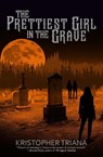 The Prettiest Girl in the Grave - Kristopher Triana - 9781957504056