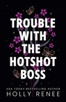 Trouble with the Hotshot Boss - Holly Renee - 9781957514659