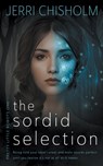The Sordid Selection: a YA Fantasy Romance series - Jerri Chisholm - 9781957548661