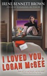 I Loved You, Logan McGee: A YA Coming-Of-Age Novel - Irene Bennett Brown - 9781957548814