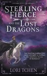 Sterling Fierce and the Lost Dragons: A YA Coming-of-Age Fantasy Series - Lori Tchen - 9781957548869