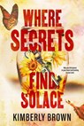 Where Secrets Find Solace - Kimberly Brown - 9781957950808