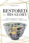 Restored for His Glory - SOUTH,  Denise - 9781958211281