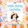 Little Nurse Lauretta - Leanne E. Staback - 9781958487778