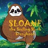 Sloane the Smiling Sloth Storybook - Leanne E Staback - 9781958487921