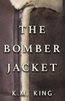 The Bomber Jacket - K. M. King - 9781958531792