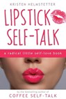 Lipstick Self-Talk: A Radical Little Self-Love Book - Kristen Helmstetter - 9781958625033
