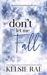 Don't Let Me Fall - Kelsie Rae - 9781958643198