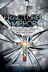 Fractured Mirror Grieving Beautifully Imperfect - Mark Triboulet - 9781958978993