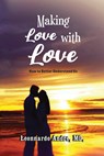 Making Love with Love - MD. Leonnardo Andre - 9781959151555