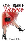 Fashionable Desires - Carol Fike - 9781959151982