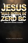 JESUS WAS BORN IN ZERO BC - Clarence Boykin - 9781959173700